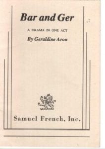 Aron, Geraldine. Bar and Ger: a Drama in One Act. S. French